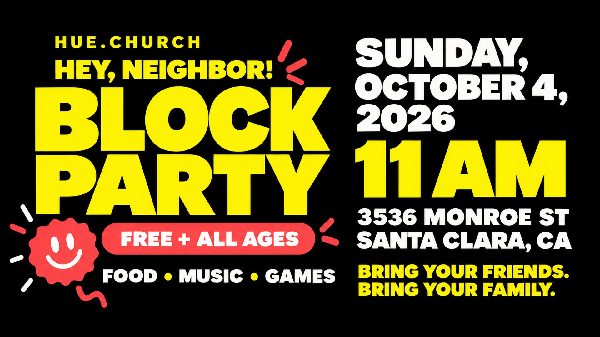 Hey, neighbor! Hue.Church Block Party. Sunday, October 4, 2026, 11 AM. Free for all ages. Food, music, games at 3536 Monroe St, Santa Clara.