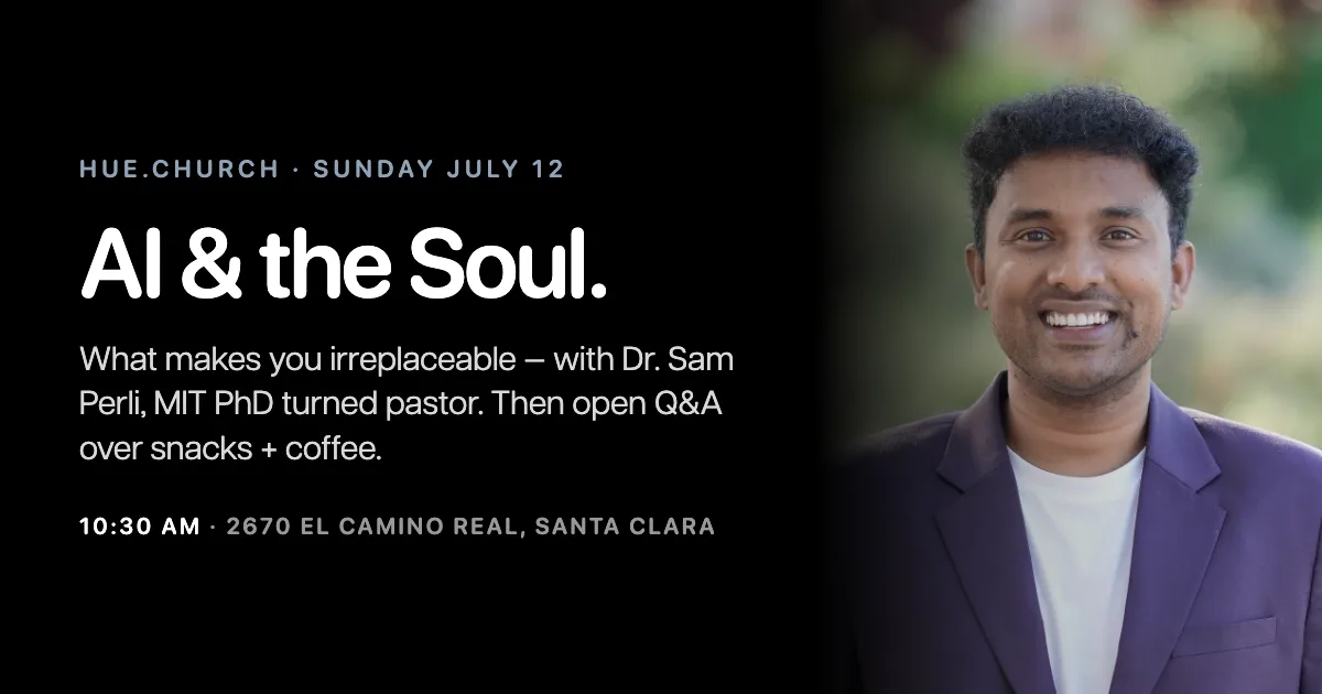 AI & the Soul — what makes you irreplaceable. Dr. Sam Perli speaks at Hue Church Santa Clara July 12 2026, with open Q&A