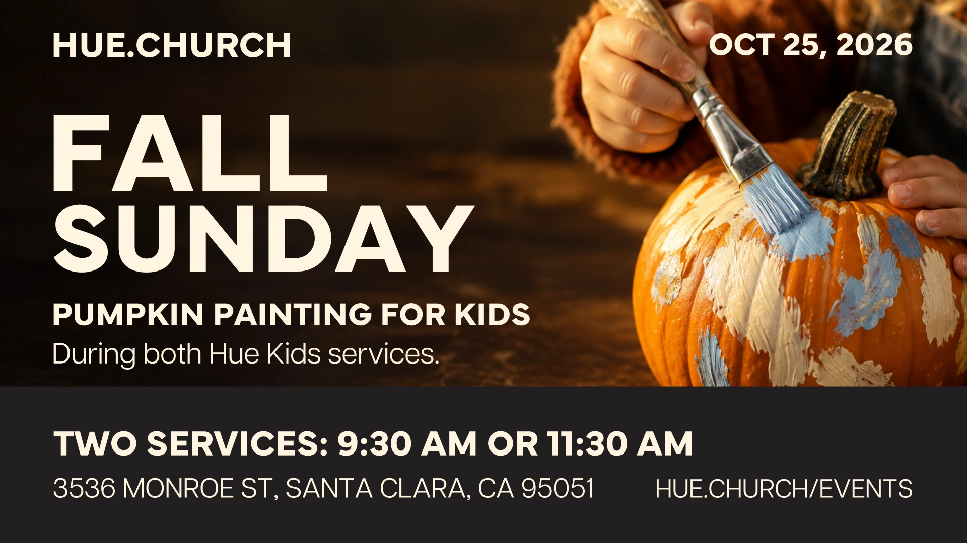 Fall Sunday at Hue.Church, October 25, 2026. Pumpkin painting for kids during both services at 9:30 AM or 11:30 AM, 3536 Monroe St, Santa Clara.