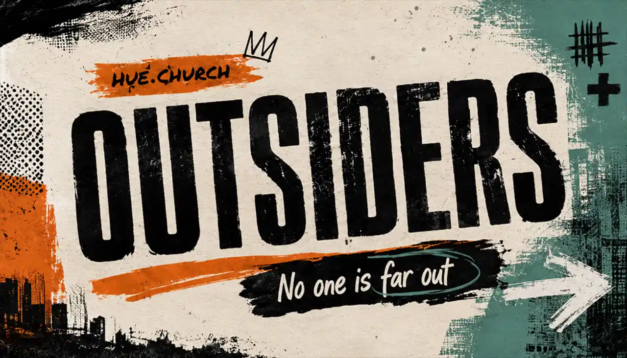 Outsiders — No one is far out. A new sermon series at Hue Church Santa Clara